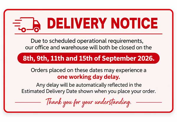 Delivery Notice Due to scheduled operational requirements, our office and warehouse will both be closed on the 8th, 9th, 11th and 15th of September 2026. Orders placed on these dates may experience a one working day delay. Any delay will be automatically reflected in the Estimated Delivery Date shown when you place your order. Delivery Notice